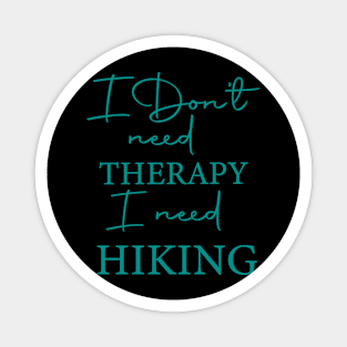 I Don't Need Therapy I Need Hiking. Magnet